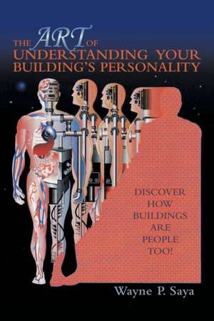 The Art of Understanding Your Building's Personality de Wayne P. Saya