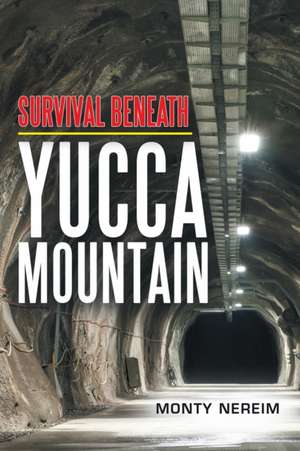 Survival Beneath Yucca Mountain de Monty Nereim