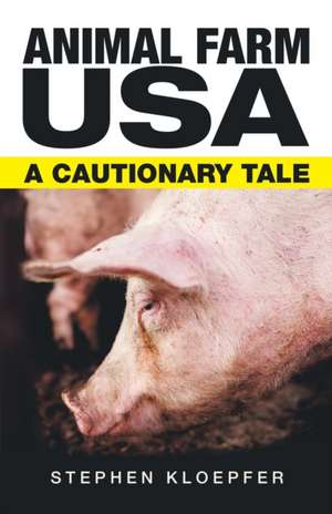 Animal Farm Usa de Stephen Kloepfer