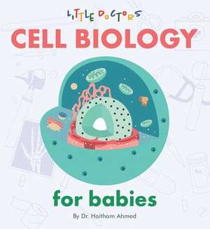 Cell Biology for Babies de Haitham Ahmed