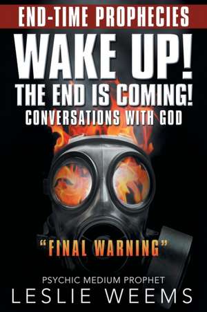 Wake Up! the End Is Coming! de Leslie Weems