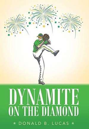 Dynamite on the Diamond de Donald B. Lucas