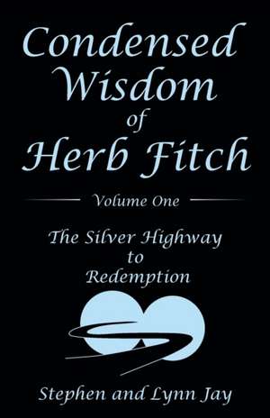 Condensed Wisdom of Herb Fitch Volume One de Lynn Jay