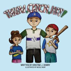 Throw, Catch, Hit! de Kristine J. Demry