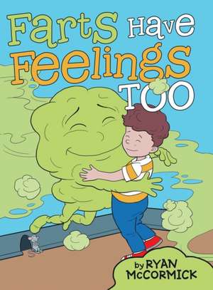 Farts Have Feelings Too de Ryan McCormick