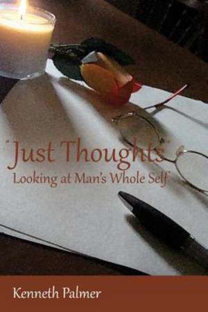 Just Thoughts Looking at Man's Whole Self de Kenneth Palmer