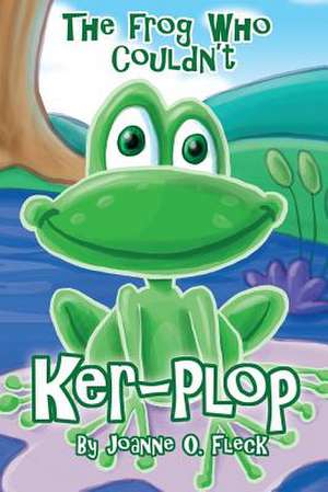 The Frog Who Couldn't Ker-Plop de Joanne O. Fleck