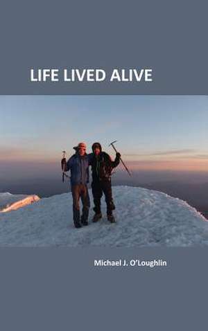 Life Lived Alive de Michael J. O'Loughlin