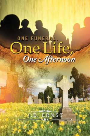 One Funeral, One Life, One Afternoon de J. E. Ernst