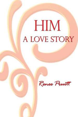 Him: A Love Story de Renee Pruitt