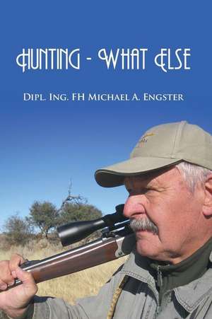 Hunting - What Else de Michael a. Engster