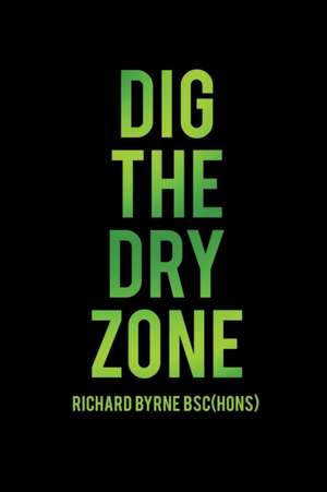 Dig the Dry Zone de Richard Byrne Bsc(hons)