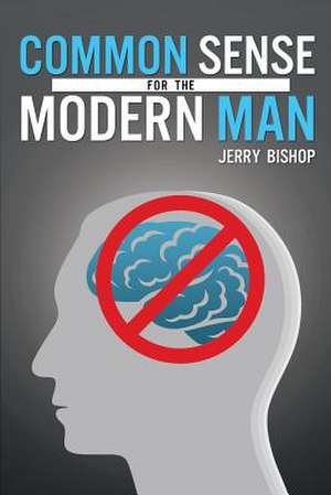 Common Sense for the Modern Man de Jerry Bishop