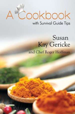 A Cookbook with Survival Guide Tips de Susan Kay Gericke