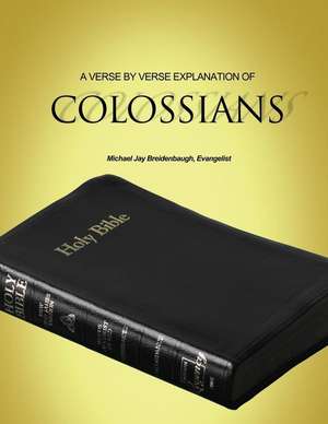 A VERSE BY VERSE EXPLANATION OF COLOSSIANS de Michael Jay Breidenbaugh