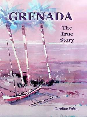 Grenada: The True Story de Caroline Puleo