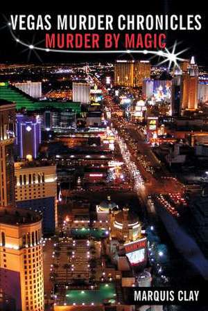 Vegas Murder Chronicles: Murder by Magic de Marquis Clay