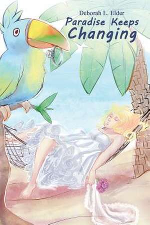 Paradise Keeps Changing de Deborah E. Elder