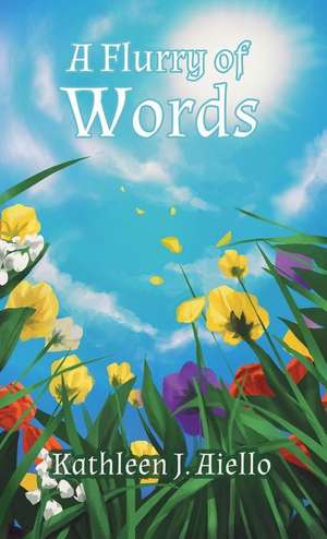 A Flurry of Words de Aiello, Kathleen J.