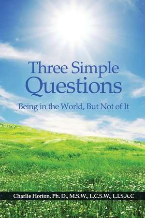 Three Simple Questions de Ph. D. Charlie Horton