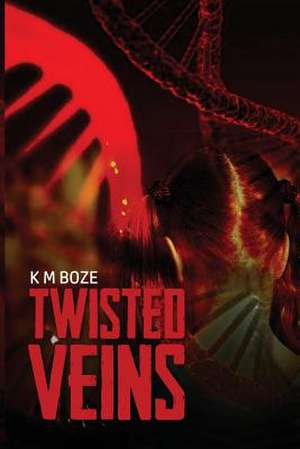 Twisted Veins de K. M. Boze