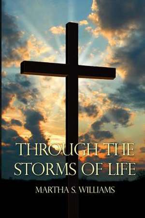 Through the Storms of Life de Williams, Martha S.