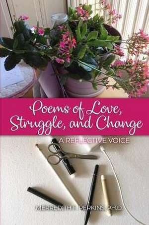 Poems of Love, Struggle, and Change de Merredith F. Perkins Ph. D.