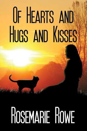 Of Hearts and Hugs and Kisses de Rosemarie Rowe