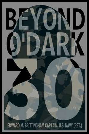 Beyond O'Dark 30 de Edward M. Brittingham