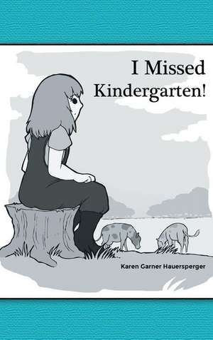 I Missed Kindergarten! de Karen Garner Hauersperger