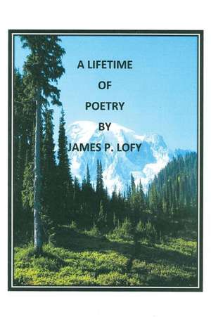 A Lifetime of Poetry de James P. Lofy