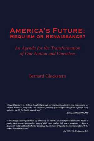 America's Future: Requiem or Renaissance? an Agenda for the Transformation of Our Nation and Ourselves de Bernard S. Gluckstern