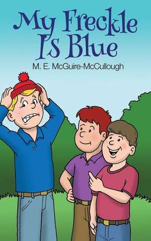 My Freckle Is Blue de M. E. McGuire-McCullough