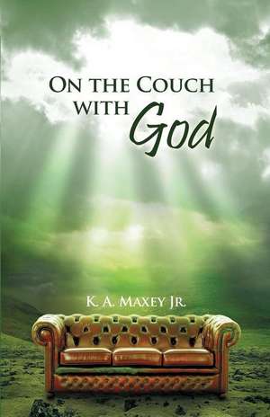 On the Couch with God de K. a. Maxey Jr