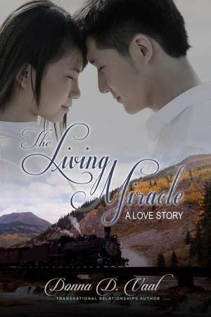 The Living Miracle: A Love Story de Donna D. Vaal