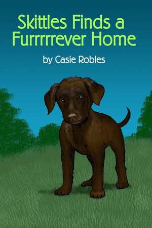 Skittles Finds a Furrrrrever Home de Casie Robles