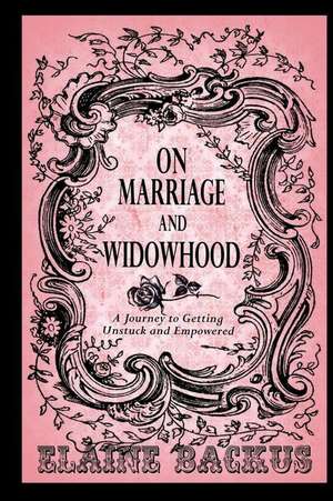 On Marriage and Widowhood de Elaine Backus