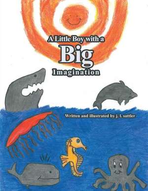 A Little Boy with a Big Imagination de J. L. Sattler