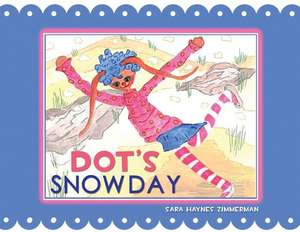 Dot's Snow Day de Sara Haynes Zimmerman