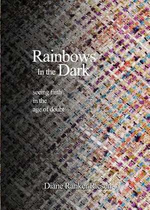 Rainbows in the Dark de Diane Ranker Riesen