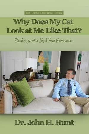 Why Does My Cat Look at Me Like That? de John H. Hunt