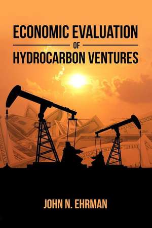 Economic Evaluation of Hydrocarbon Ventures de John N. Ehrman