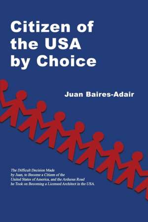 Citizen of the USA by Choice de Juan Baires-Adair