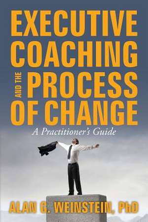 Executive Coaching and the Process of Change de Alan G. Weinstein