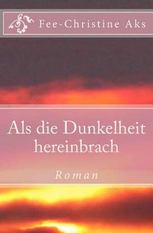 ALS Die Dunkelheit Hereinbrach de Fee-Christine Aks