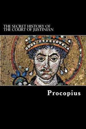 The Secret History of the Court of Justinian de Procopius