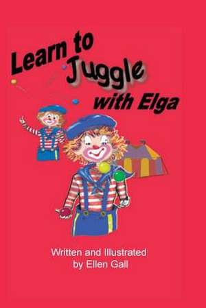 Learn to Juggle with Elga de Ellen Gall