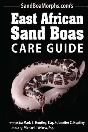 East African Sand Boas Care Guide de Mark B. Huntley Esq