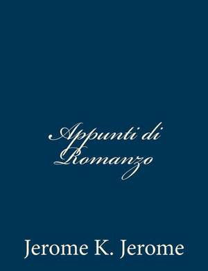 Appunti Di Romanzo de Jerome K. Jerome