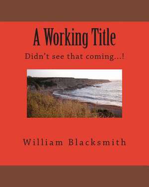 A Working Title de William M. Blacksmith